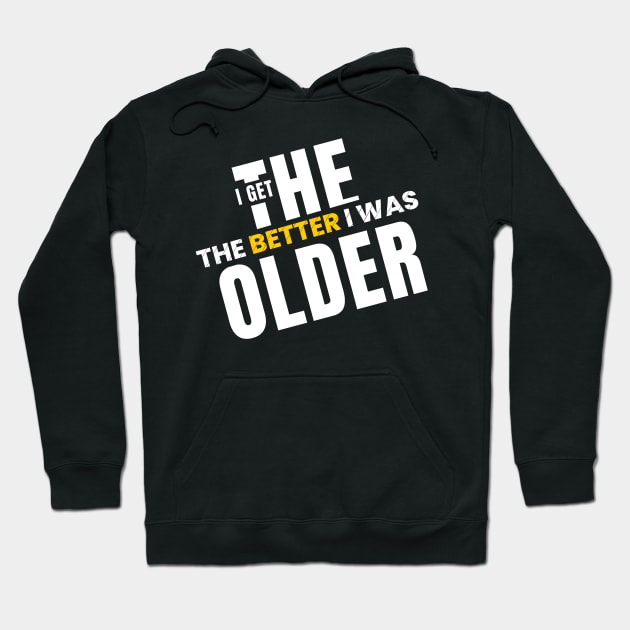 The older I get, the better I was Hoodie by Magnificent Butterfly